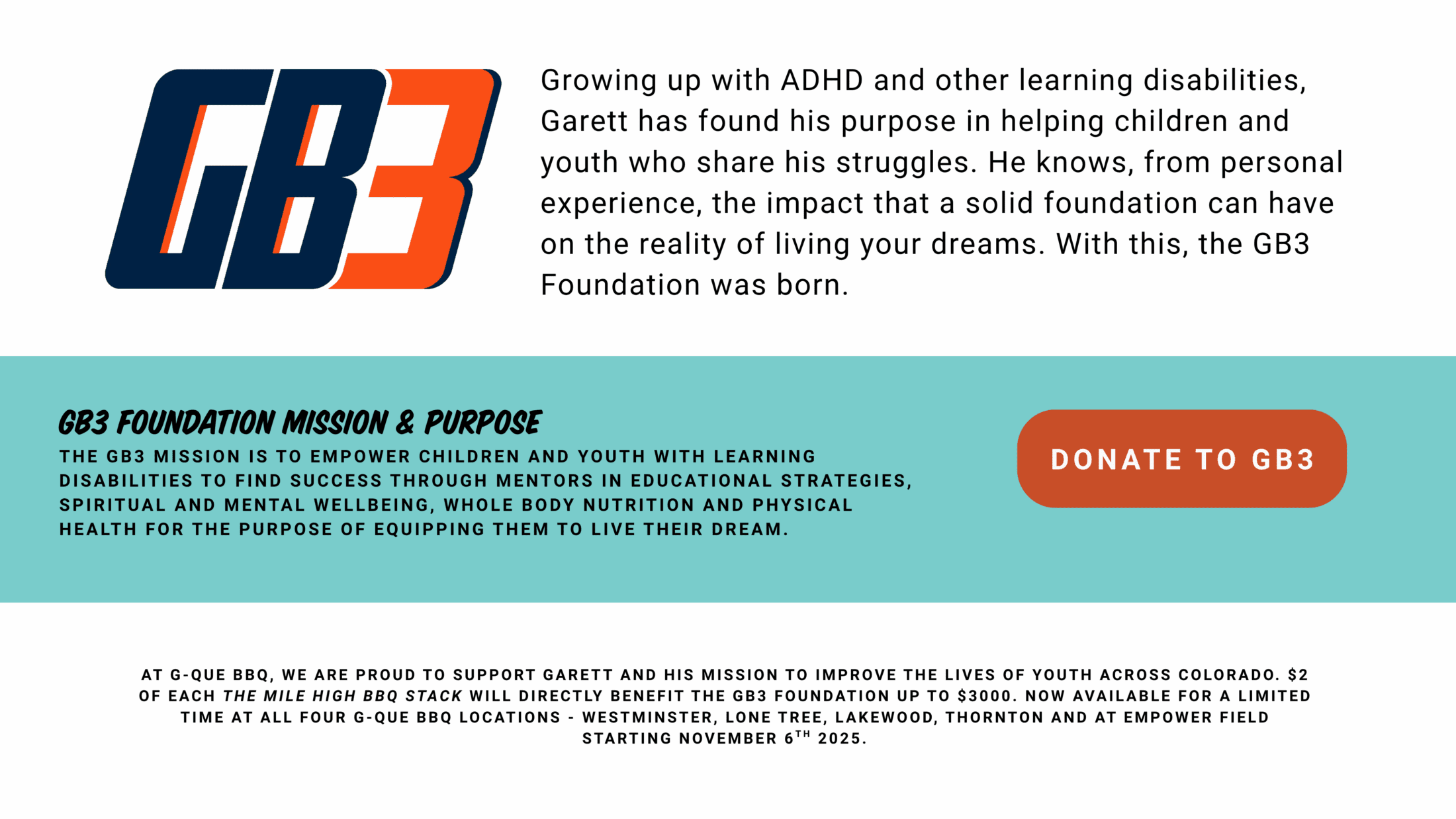 At G-QUE BBQ, we are proud to support Garett and his mission to improve the lives of youth across colorado. $2 of each the mile high bbq stack will directly benefit the gb3 foundation up to $3000. now available for a limited time at all four g-que BBQ locations - westminster, lone tree, lakewood, thornton and at empower field starting november 6th 2025.