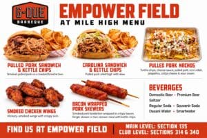 G-Que BBQ menu at Empower Field at Mile High featuring pulled pork and Carolina sandwiches, nachos, smoked wings and bacon-wrapped pork skewers. Main Level Section 135 and Club Level Sections 314 and 340.